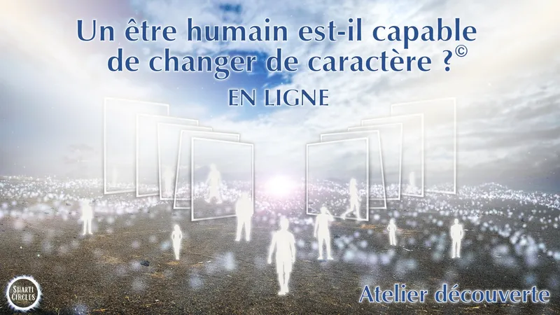 Un être humain est-il capable de changer de caractère ?© - EN LIGNE