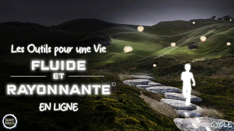 Les outils pour vie fluide et rayonnante© - EN LIGNE