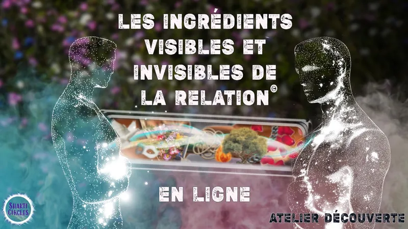 Les ingrédients visibles et invisibles de la relation - EN LIGNE